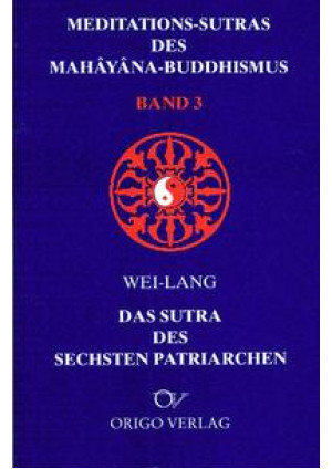 Meditations-Sutras des Mahâyâna-Buddhismus / Sutra des sechsten Patriarchen