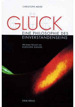 Glück - Eine Philosophie des Einverstandenseins