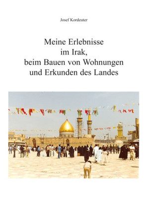 Meine Erlebnisse im Irak, beim Bauen von Wohnungen und Erkunden des Landes