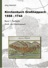 Kirchenbuch Großheppach 1558 - 1744 - Abschrift mit Ergänzungen