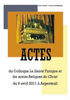 Actes du Colloque La Sainte Tunique et les autres Reliques du Christ du 9 avril 