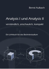 Analysis I und Analysis II verständlich, anschaulich, kompakt