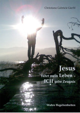 Jesus führt mein Leben - ICH gebe Zeugnis