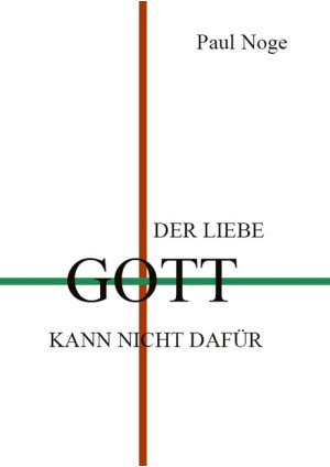 Der liebe Gott kann nicht dafür