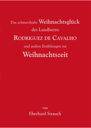 Das schmerzhafte Weihnachtsglück des Landherrn Rodriguez de Cavalho und andere E