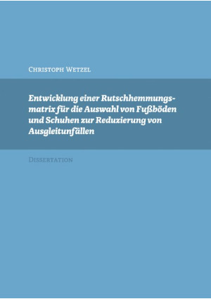 Entwicklung einer Rutschhemmungsmatrix für die Auswahl von Fußböden und Schuhen 