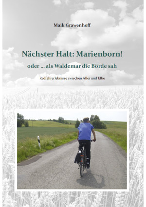 Nächster Halt: Marienborn! oder ... als Waldemar die Börde sah