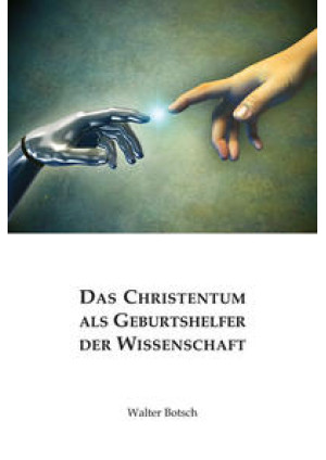 Das Christentum als Geburtshelfer der Wissenschaft