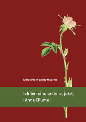 Ich bin eine andere, jetzt. (Anna Blume)