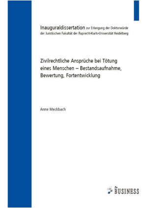 Zivilrechtliche Ansprüche bei Tötung eines Menschen – Bestandsaufnahme, Bewertun