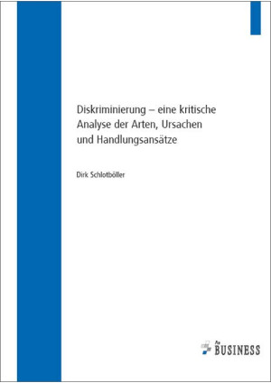 Diskriminierung - eine kritische Analyse der Arten, Ursachen und Handlungsansätz