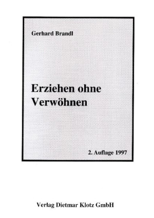 Erziehen ohne Verwöhnen. Ein Ausweg / Erziehen ohne Verwöhnen