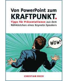 Von PowerPoint zum Kraftpunkt - Tipps für Präsentationen aus dem Nähkästchen eines Keynote-Speakers