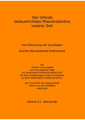 Der Urknall, bedauerlichstes Missverständnis unserer Zeit