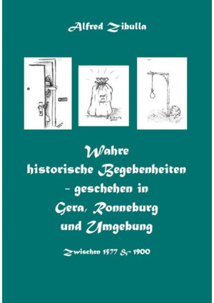 Wahre historische Begebenheiten - geschehen in Gera, Ronneburg und Umgebung