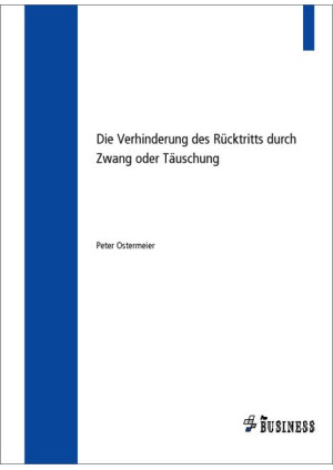 Die Verhinderung des Rücktritts durch Zwang oder Täuschung