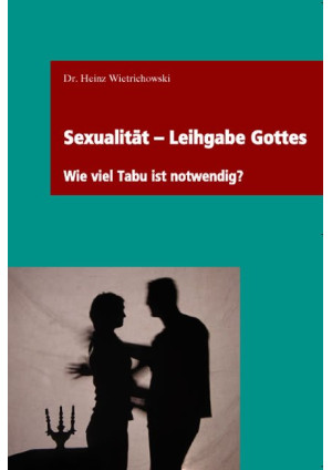 Sexualität – Leihgabe Gottes