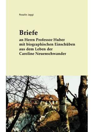 Briefe an Herrn Professor Huber mit biographischen Einschüben aus dem Leben der 