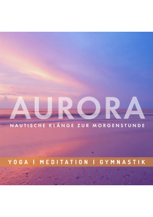Entspannungsmusik: AURORA - Nautische Klänge zur Morgenstunde