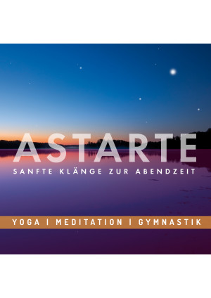 Entspannungsmusik: ASTARTE - Sanfte Klänge zur Abendzeit