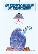 Von Zauberschwertern und Zauberblumen