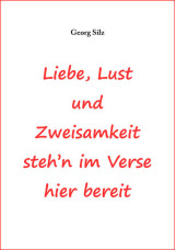 Liebe, Lust und Zweisamkeit steh´n im Verse hier bereit