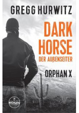 Dark Horse. Der Außenseiter. Ein Orphan X Thriller