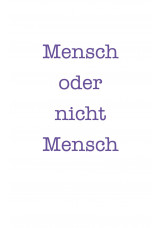 Mensch oder nicht Mensch