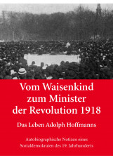 Vom Waisenkind zum Minister der Revolution 1918 - Das Leben Adolph Hoffmanns