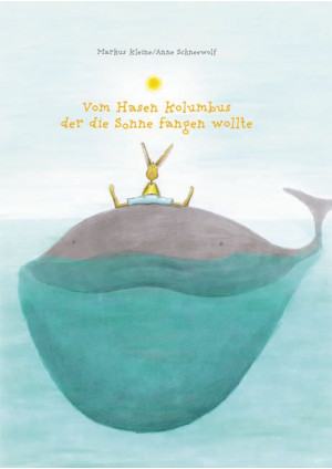Vom Hasen Kolumbus, der die Sonne fangen wollte