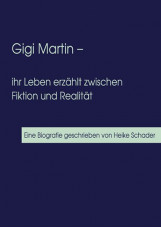 Gigi Martin - ihr Leben erzählt zwischen Fiktion und Realität /Mauern aus Schlei