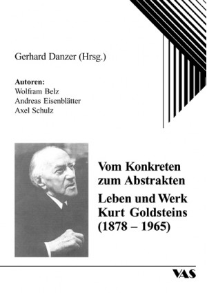 Vom Konkreten zum Abstrakten - Leben und Werk Kurt Goldsteins (1878-1965)
