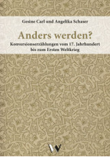 Anders werden? Konversionserzählungen vom 17. Jahrhundert bis zum Ersten Weltkri