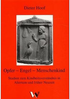 Opfer - Engel - Menschenkind. Studien zum Kindheitsverständnis in...