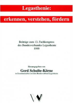 Legasthenie: Erkennen, Verstehen, Fördern. Beiträge zum 13. Fachkongress...