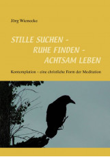 Stille suchen - Ruhe finden - Achtsam leben
