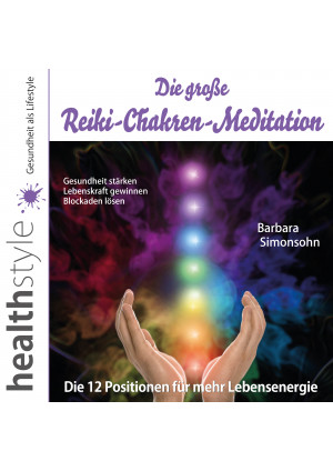 Die große Reiki-Chakren-Meditation – Gesundheit stärken, Lebenskraft gewinnen, B