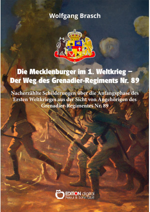 Die Mecklenburger im 1. Weltkrieg - Der Weg des Grenadier-Regiments Nr. 89