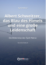 Albert Schweitzer, das Blau des Himmels und eine große Leidenschaft